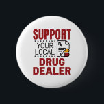 Pharmacist Support Your Local Drug Dealer 6 Cm Round Badge<br><div class="desc">Pharmacist design is funny pharmacy gift for pharmacists or pharmacy technicians. Pharmacy humor design with Rx graphic is great pharmacy school graduation gift</div>