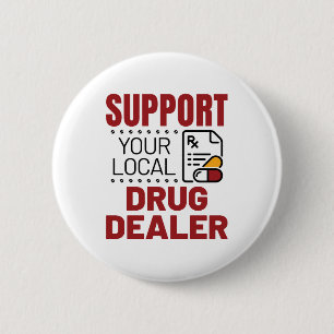 Pharmacist Support Your Local Drug Dealer 6 Cm Round Badge