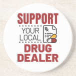 Pharmacist Support Your Local Drug Dealer Coaster<br><div class="desc">Pharmacist design is funny pharmacy gift for pharmacists or pharmacy technicians. Pharmacy humour design with Rx graphic is great pharmacy school graduation gift</div>