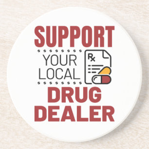 Pharmacist Support Your Local Drug Dealer Coaster