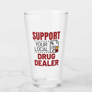 Pharmacist Support Your Local Drug Dealer Glass