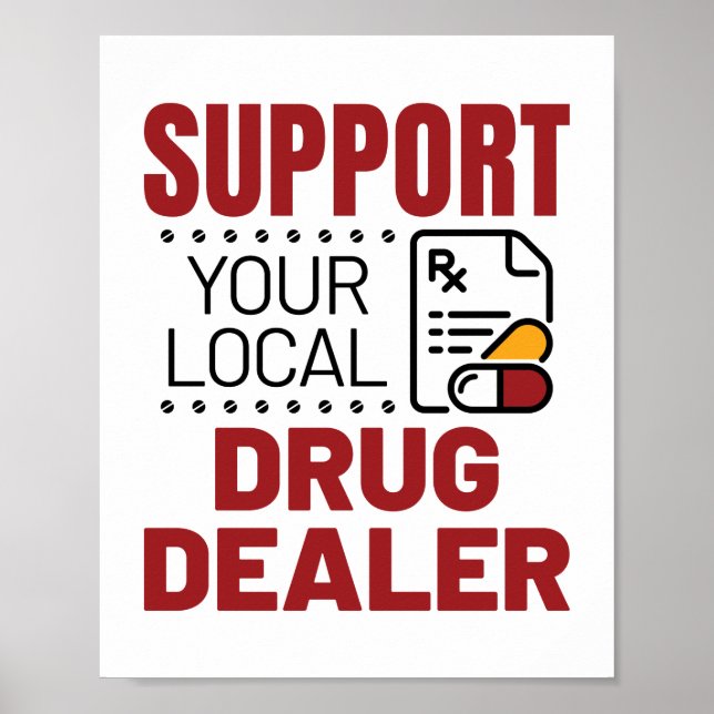 Pharmacist Support Your Local Drug Dealer Poster (Front)