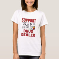 Pharmacist Support Your Local Drug Dealer
