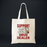 Pharmacist Support Your Local Drug Dealer Tote Bag<br><div class="desc">Pharmacist design is funny pharmacy gift for pharmacists or pharmacy technicians. Pharmacy humour design with Rx graphic is great pharmacy school graduation gift</div>
