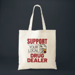 Pharmacist Support Your Local Drug Dealer Tote Bag<br><div class="desc">Pharmacist design is funny pharmacy gift for pharmacists or pharmacy technicians. Pharmacy humour design with Rx graphic is great pharmacy school graduation gift</div>