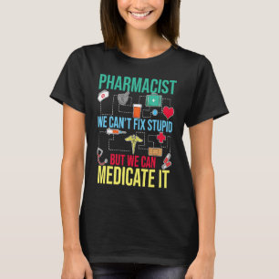 Pharmacist We Can't Fix Stupid But We Can Medicate T-Shirt