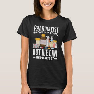 Pharmacist We Can't Fix Stupid Funny Pharmacy Stud T-Shirt