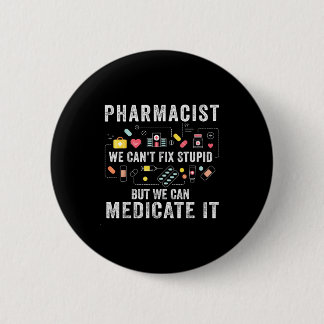Pharmacist we can't fix stupid pharmacy student 6 cm round badge