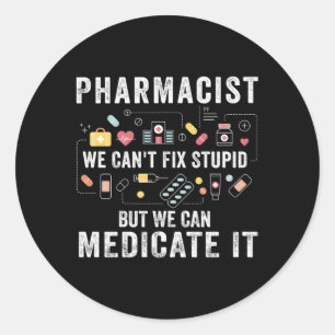 Pharmacist We Can'T Fix Stupid Pharmacy Student Classic Round Sticker