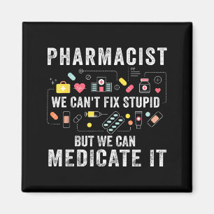 Pharmacist we can't fix stupid pharmacy student magnet