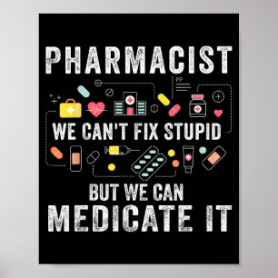 Pharmacist we can't fix stupid pharmacy student poster
