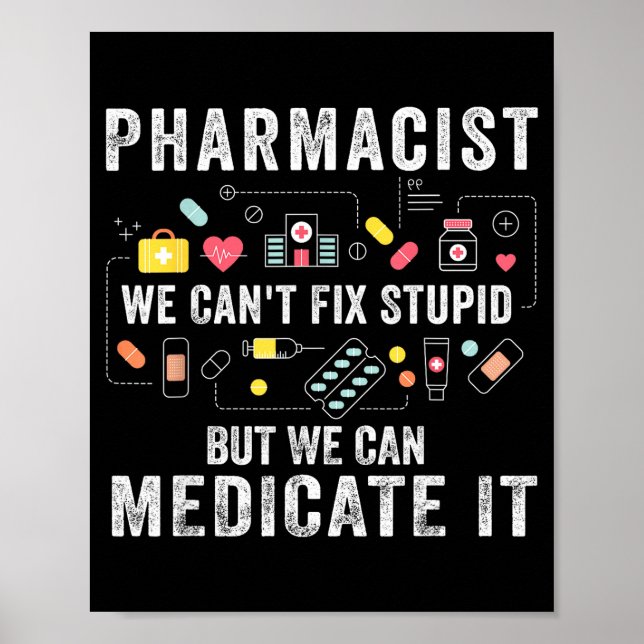 Pharmacist we can't fix stupid pharmacy student  poster (Front)