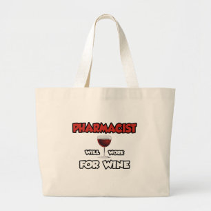 Pharmacist ... Will Work For Wine Large Tote Bag
