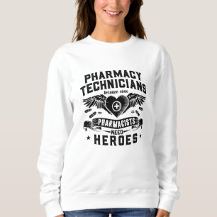 Pharmacists Pharmacy Technicians Technician Tech Sweatshirt