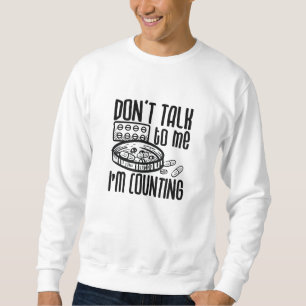 Pharmacy Don't Talk To Me I'm Counting Pharmacist Sweatshirt