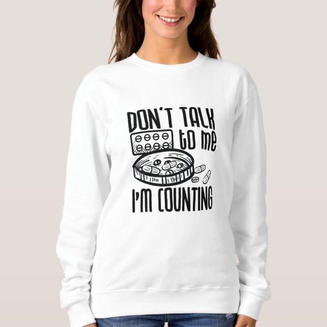 Pharmacy Don't Talk To Me I'm Counting Pharmacist Sweatshirt (Front)