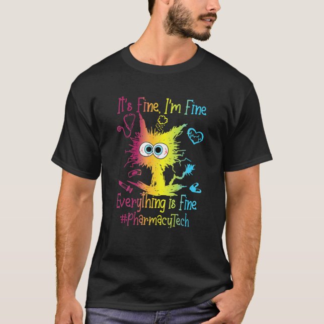 Pharmacy Ech Life Everything Is Fine Colourful T-Shirt (Front)