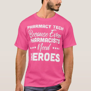 Pharmacy Tech Because Even Pharmacist Needs Heroes T-Shirt