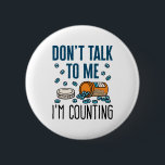 Pharmacy Tech Don't Talk to Me I'm Counting 6 Cm Round Badge<br><div class="desc">Pharmacy technician novelty design is perfect for pharmacy tech or pharmacist. Funny design says: "Don't talk to me I'm counting"</div>