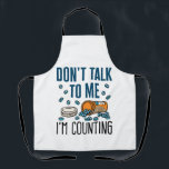 Pharmacy Tech Don't Talk to Me I'm Counting Apron<br><div class="desc">Pharmacy technician novelty design is perfect for pharmacy tech or pharmacist. Funny design says: "Don't talk to me I'm counting"</div>