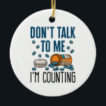 Pharmacy Tech Don't Talk to Me I'm Counting Ceramic Tree Decoration<br><div class="desc">Pharmacy technician novelty design is perfect for pharmacy tech or pharmacist. Funny design says: "Don't talk to me I'm counting"</div>