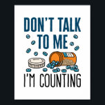 Pharmacy Tech Don't Talk to Me I'm Counting Poster<br><div class="desc">Pharmacy technician novelty design is perfect for pharmacy tech or pharmacist. Funny design says: "Don't talk to me I'm counting"</div>