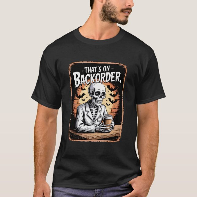 Pharmacy Tech Skeleton Thatu2019s On BackOrder Cof T-Shirt (Front)