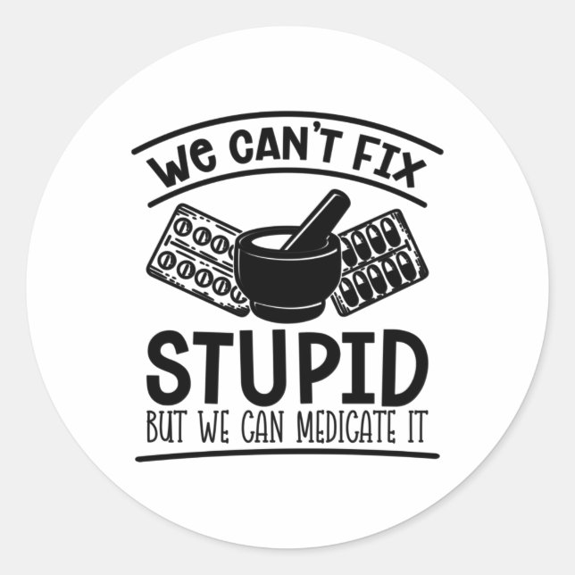 Pharmacy Tech We Can't Fix Stupid Pharmacist Classic Round Sticker (Front)