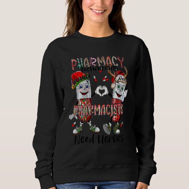 Pharmacy Technicans Pharmacist Need Heroes Sweatshirt (Front)