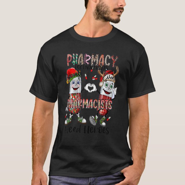 Pharmacy Technicans Pharmacist Need Heroes T-Shirt (Front)