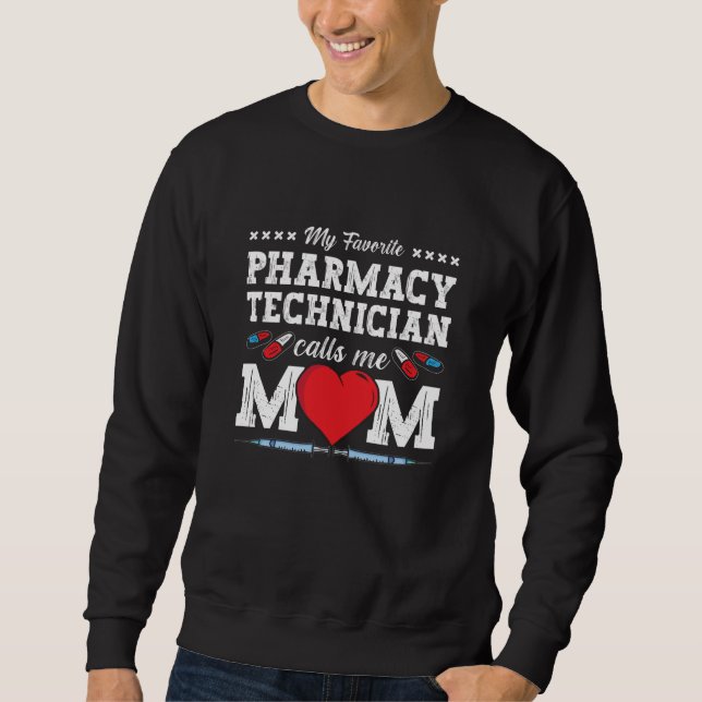 Pharmacy Technician Calls Me Mom Tech Pharmacist Sweatshirt (Front)