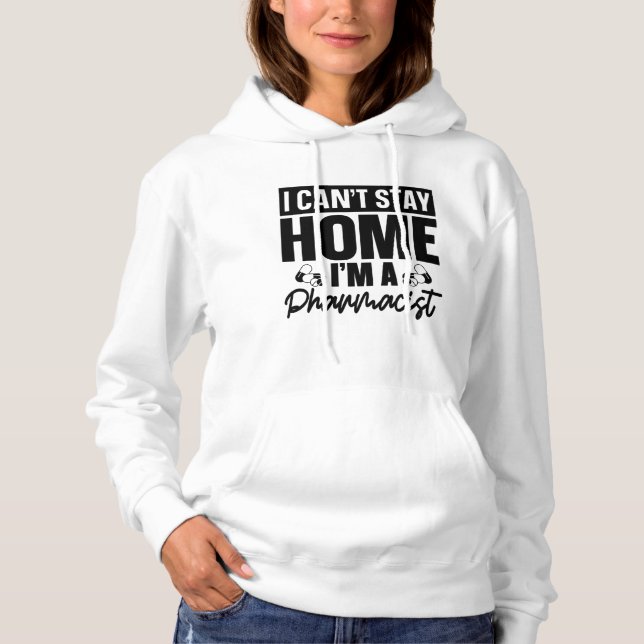 Pharmacy Technician I Can't Stay Home Pharmacist Hoodie (Front)