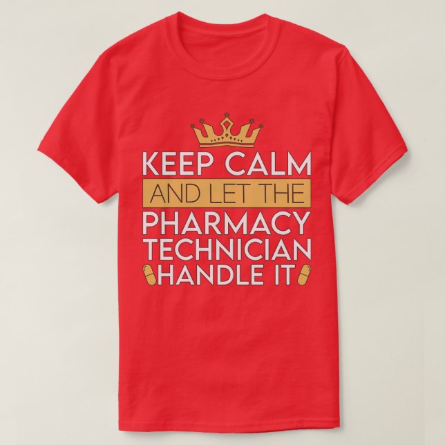 Pharmacy Technician Keep Calm And Let Pharmacist T-Shirt (Design Front)