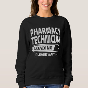 Pharmacy Technician Loading Food Science  Pharmacy Sweatshirt