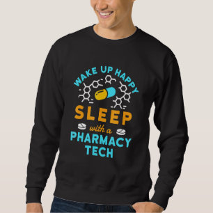 Pharmacy Technician Pharm Tech Cpht Wake Up Happy Sweatshirt
