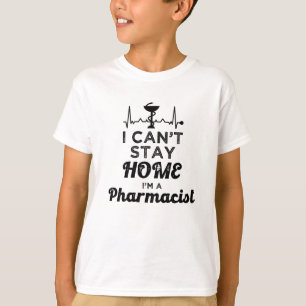 Pharmacy Technician Pharmacist I Can't Stay Home T-Shirt