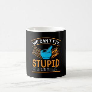 Pharmacy Technician We Can't Fix Stupid Pharmacist Coffee Mug