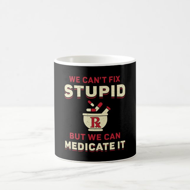 Pharmacy Technician We Can't Fix Stupid Pharmacist Coffee Mug (Center)