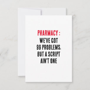 Pharmacy: We've got 99 problems, but a script ain' Thank You Card