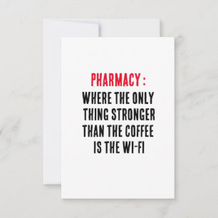 Pharmacy: Where the only thing stronger than the Thank You Card