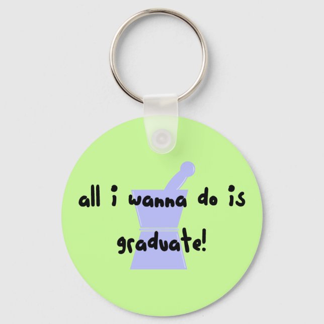 PharmD (Pharmacy Student) "Wanna Graduate" Key Ring (Front)
