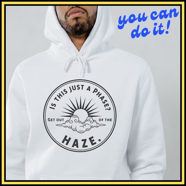 Phase Haze Hoodie: Clarity Mindset Apparel Hoodie (#HazePhaseMotto
#DeepThoughts
#BlackWhiteApparel
#PhaseOutHazeOut
#InspirationalHoodie
#SelfAwarenes)