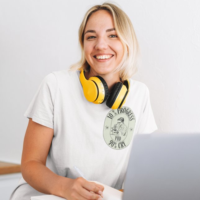Phd - 10% Progress, 90% Cry T-Shirt (Creator Uploaded)