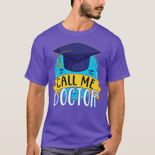 PhD Call Me Doctor Graduating Funny Promotion T-Shirt