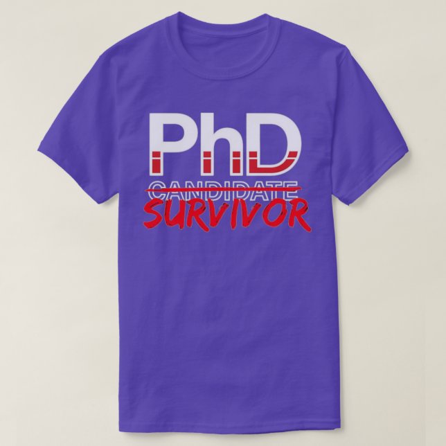 PhD Candidate Survivor PHD Doctoral Graduation T-Shirt (Design Front)