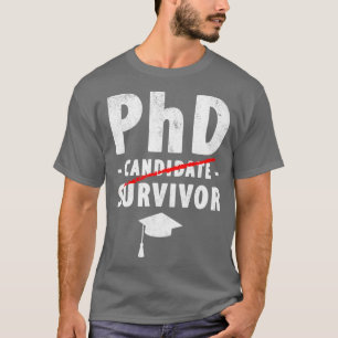 PhD Candidate Survivor PhD Graduation 1 T-Shirt