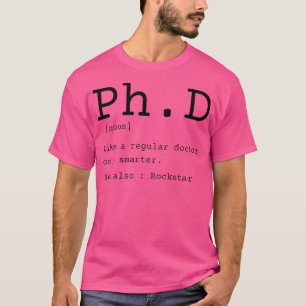 Phd Definition Philosophy Doctor Graduate Disserta T-Shirt