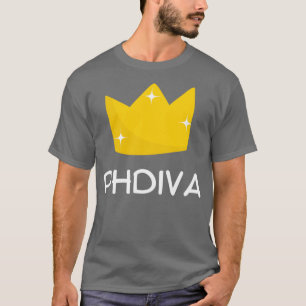 PhD Diva Cute PHD Gift For Woman Doctor Of Philoso T-Shirt