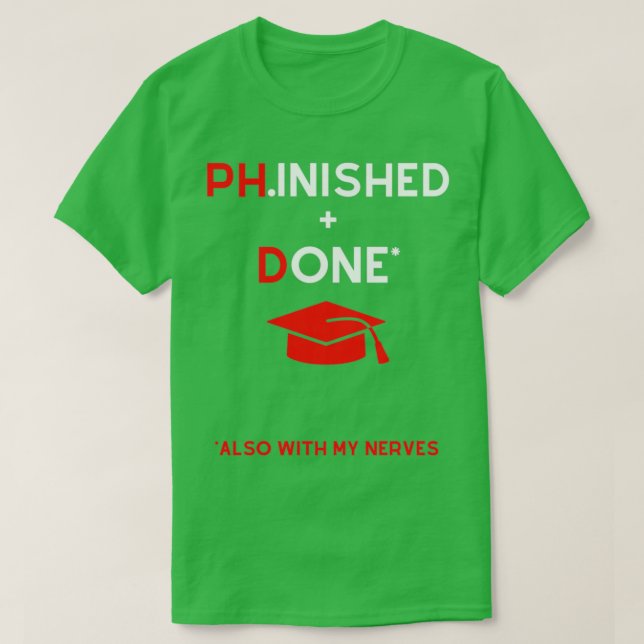 Phd Doctorate degree funny saying quote meme T-Shirt (Design Front)