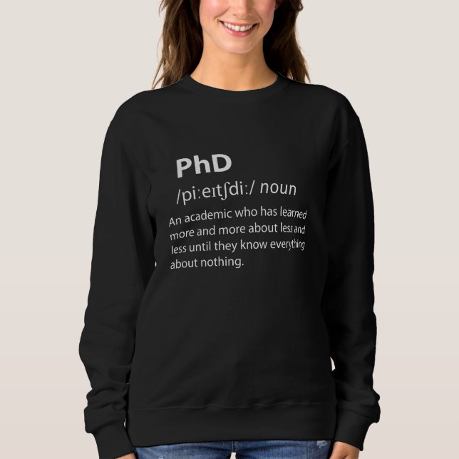 PhD Funny Dictionary Definition Sweatshirt (Front)